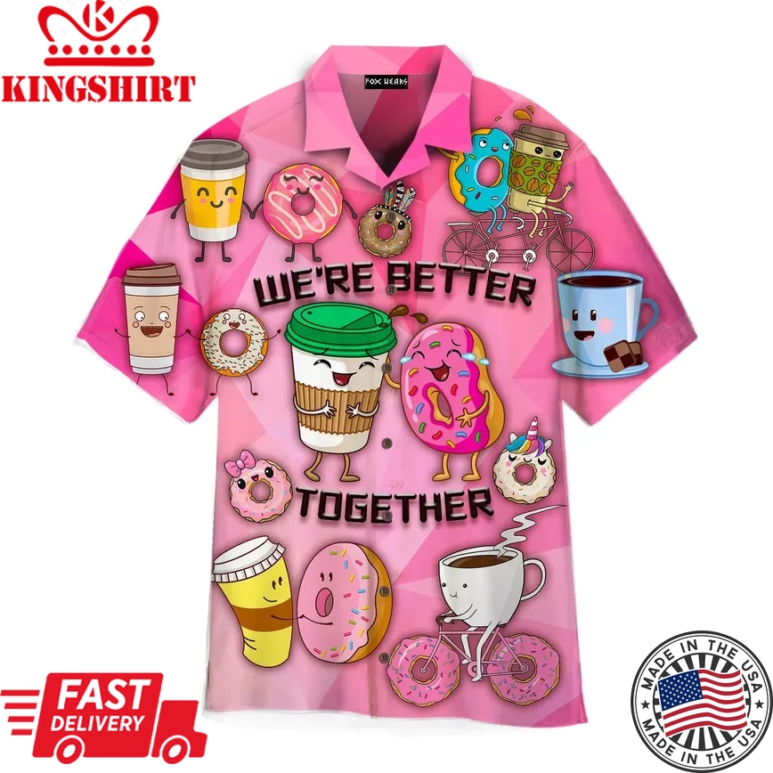 Donuts And Drinks We Are Better Together Trendy Hawaiian Shirt Aloha Shirt