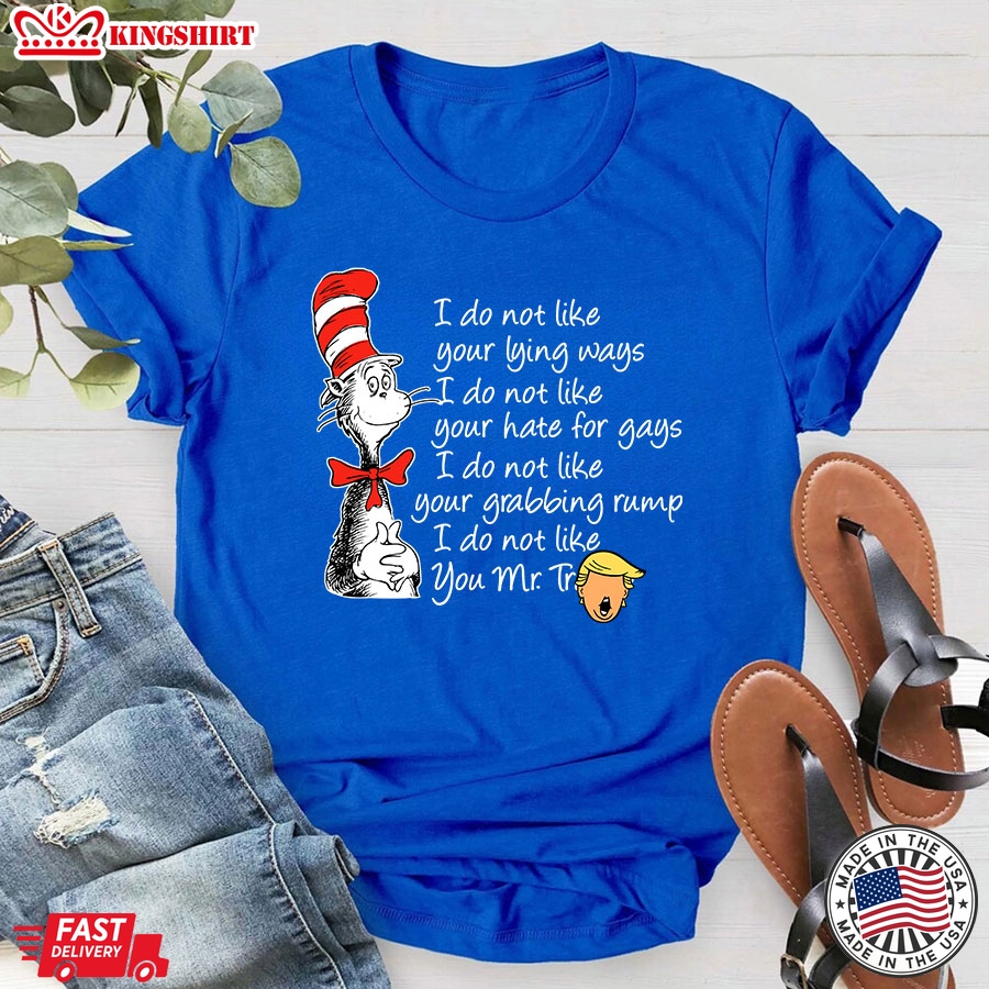 Dr. Seuss Cat Trump President I Do Not Like Your Lying Ways I Do Not Like Your Hate For Gays T-Shirt