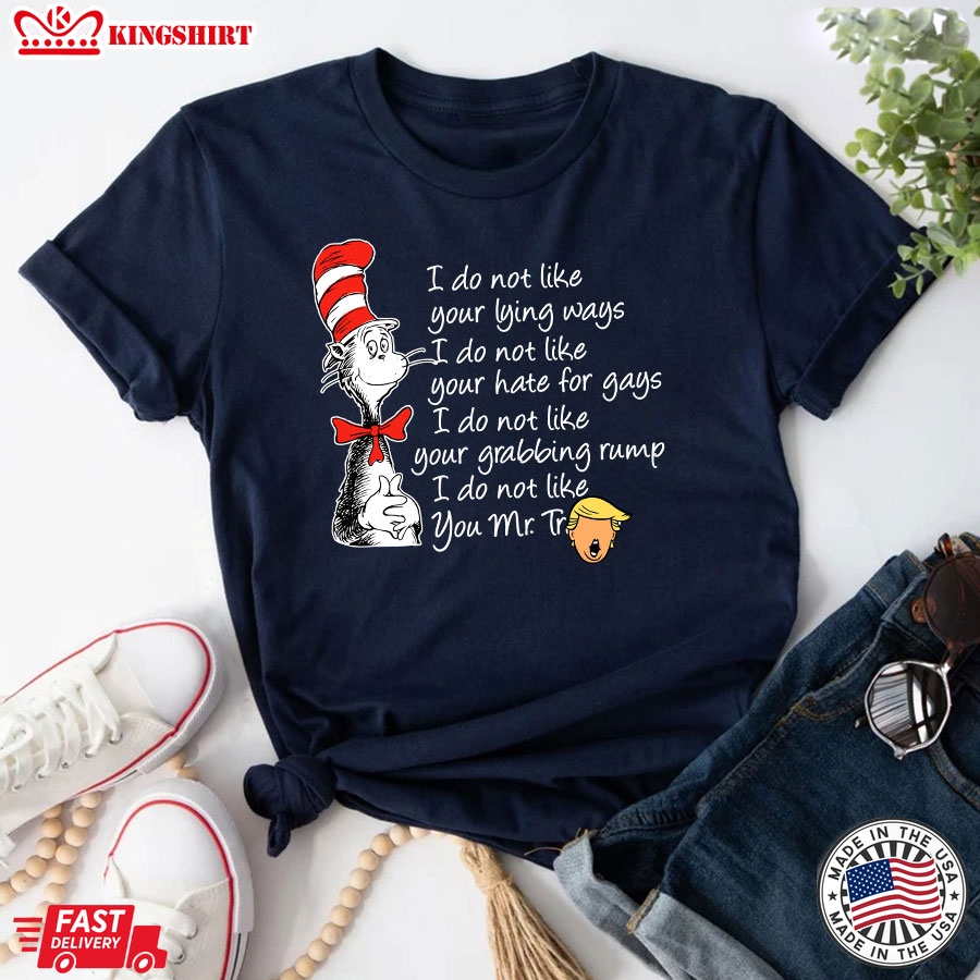 Dr. Seuss Cat Trump President I Do Not Like Your Lying Ways I Do Not Like Your Hate For Gays T-Shirt