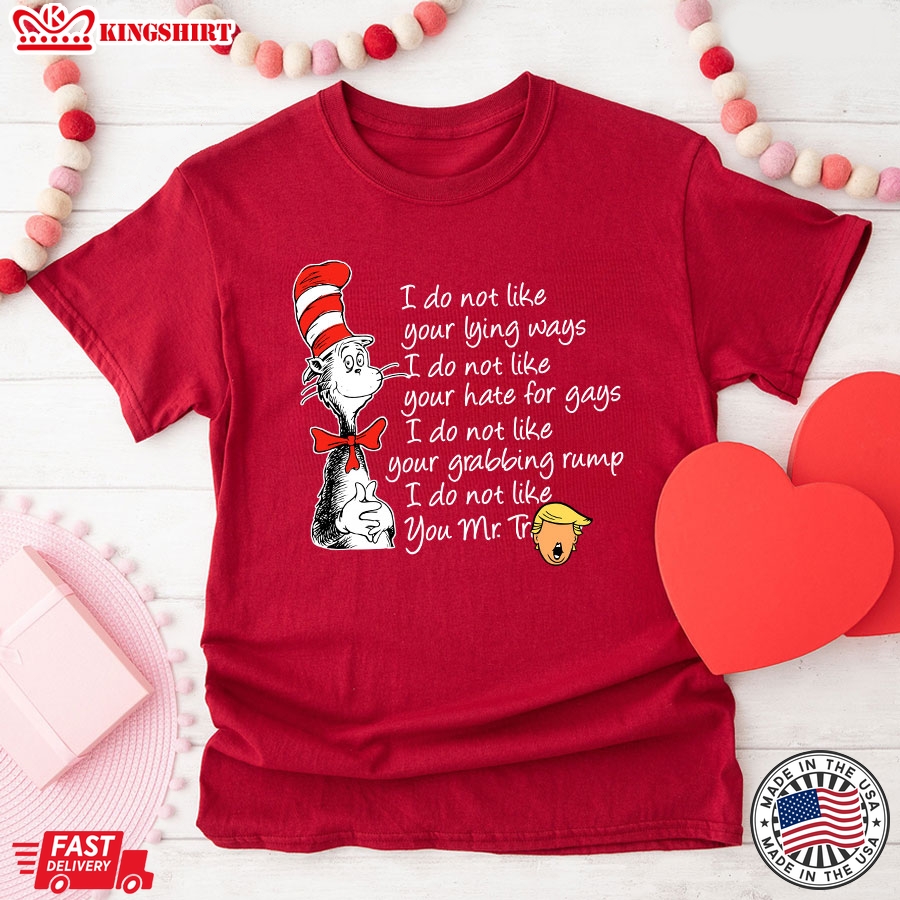 Dr. Seuss Cat Trump President I Do Not Like Your Lying Ways I Do Not Like Your Hate For Gays T-Shirt