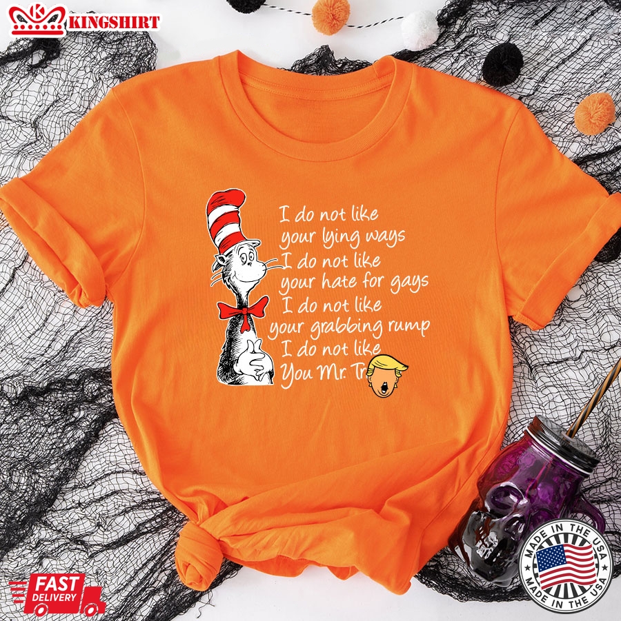 Dr. Seuss Cat Trump President I Do Not Like Your Lying Ways I Do Not Like Your Hate For Gays T-Shirt