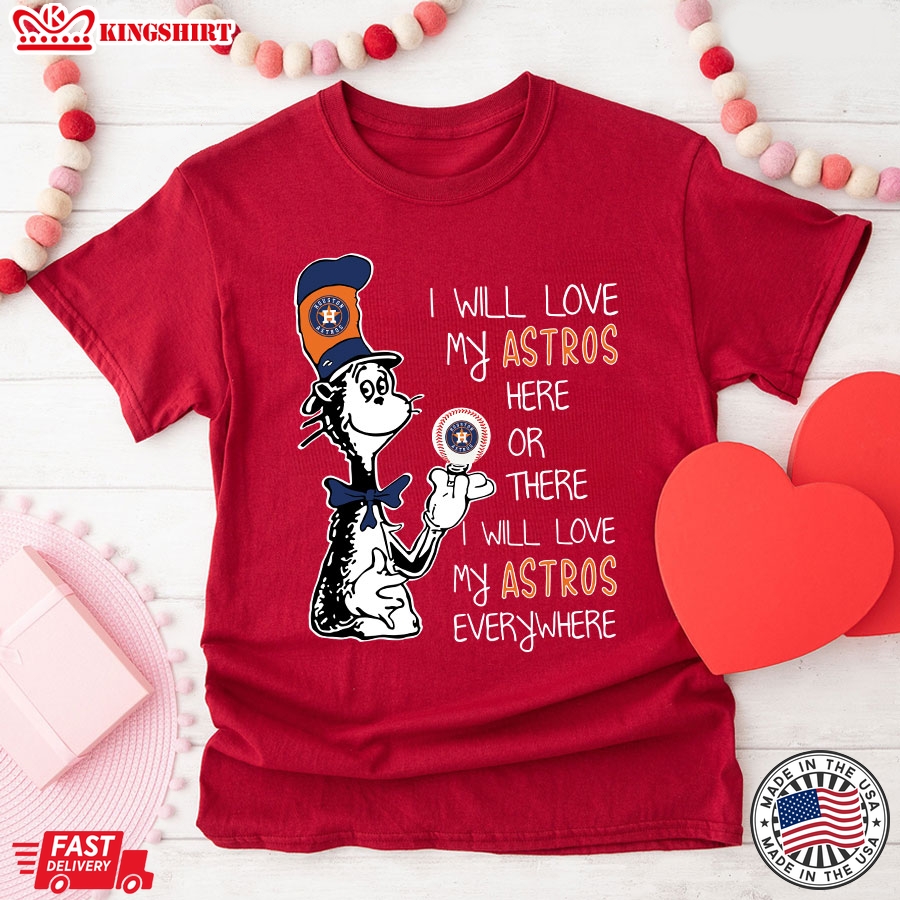 Dr Seuss I Will Love My Astros Here Or There I Will Love My Astros Everywhere T-Shirt