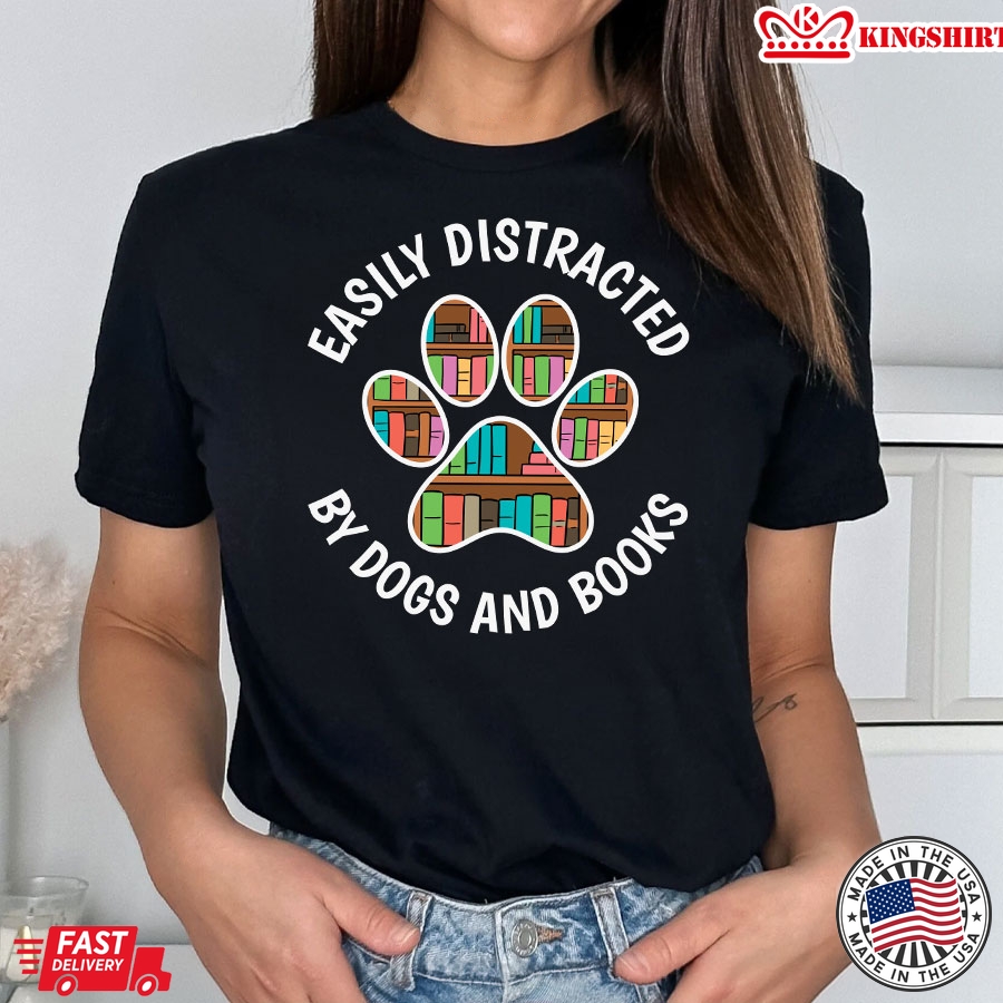 Easily Distracted By Dogs And Books Dog Paws T-Shirt