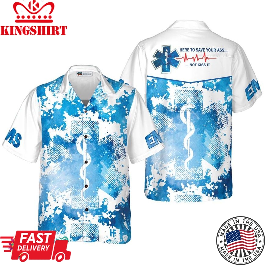 Ems Here To Save Your Ass Not Kiss It Paramedic Hawaiian Shirt