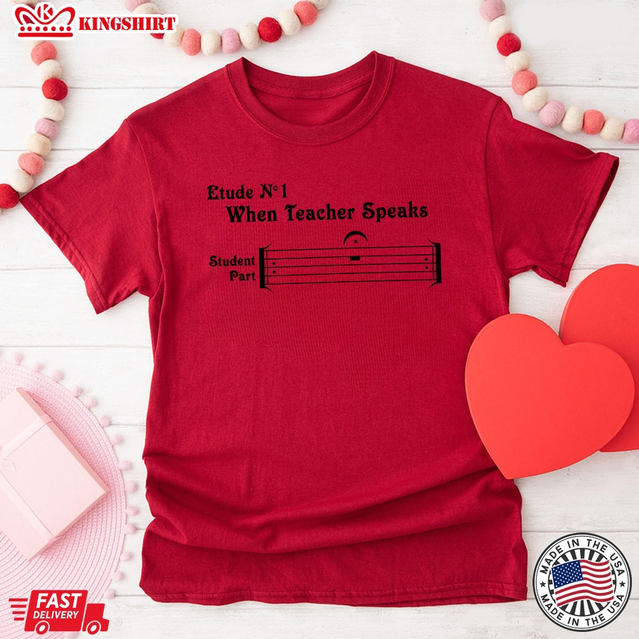 Etude No 1 When Teacher Speaks Student Part T-Shirt