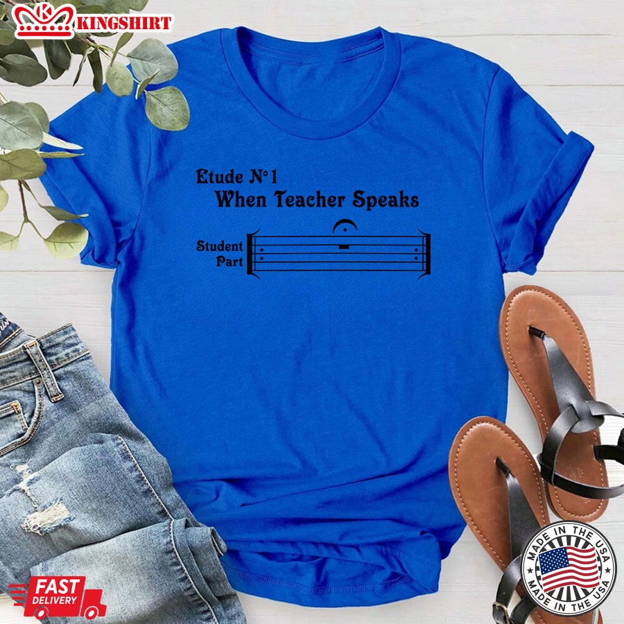 Etude No 1 When Teacher Speaks Student Part T-Shirt