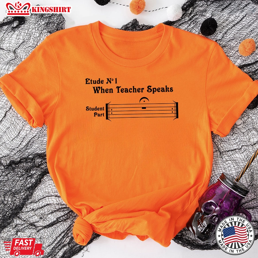 Etude No 1 When Teacher Speaks Student Part T-Shirt