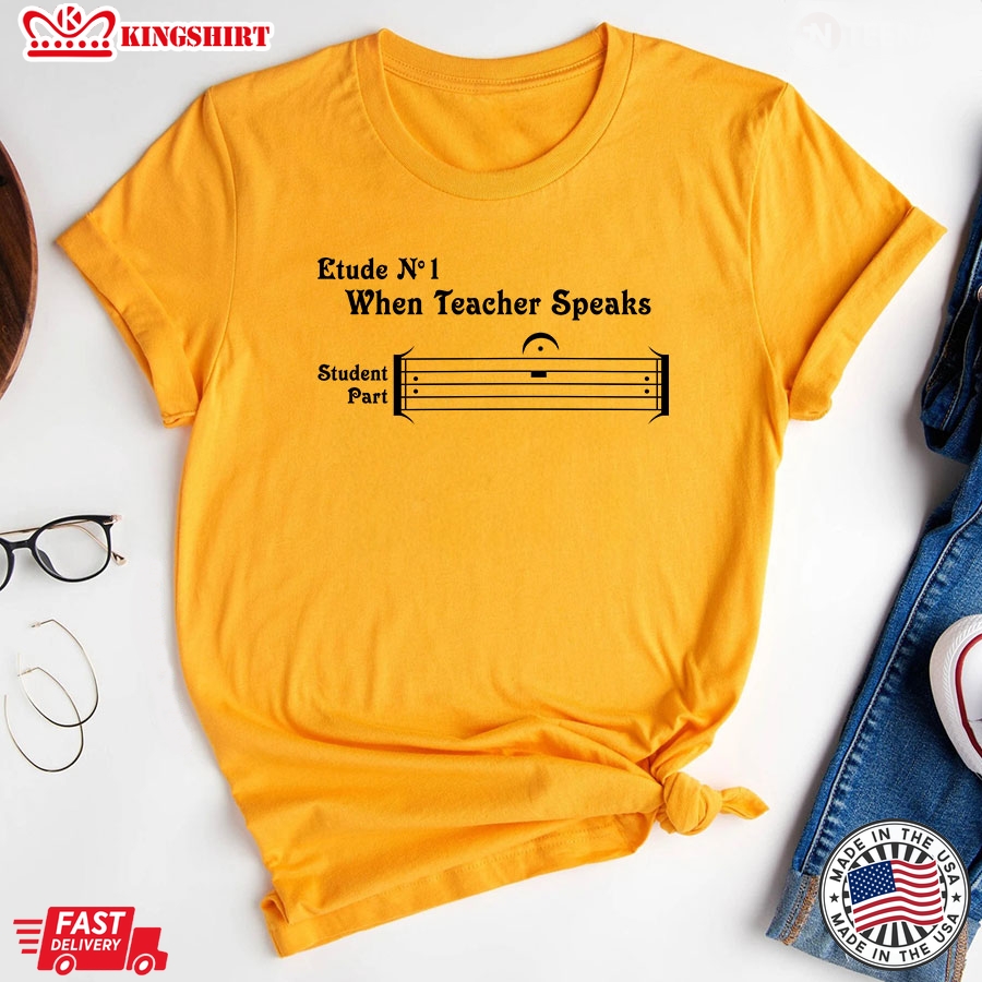 Etude No 1 When Teacher Speaks Student Part T-Shirt