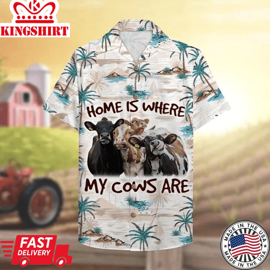 Farmer Cow Home Is Where My Cows Are Trendy Hawaiian Shirt