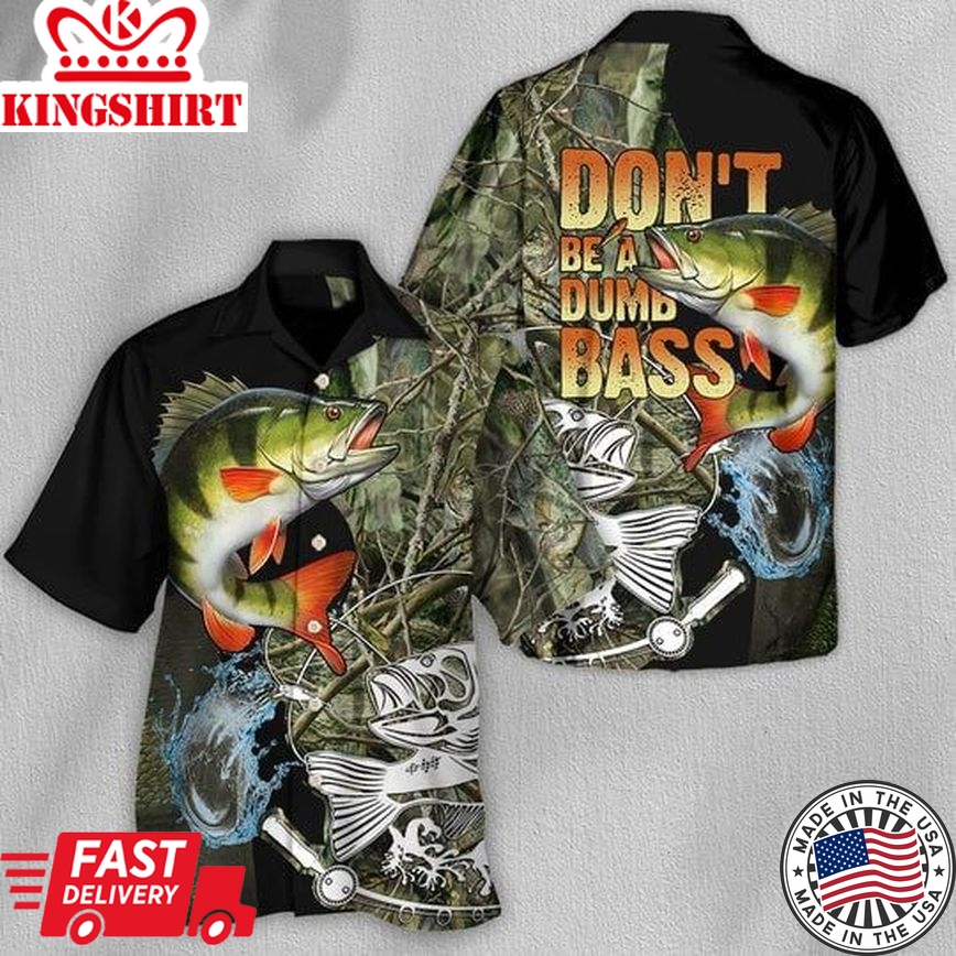 Fishing Don't Be A Dumb Bass - Hawaiian Shirt