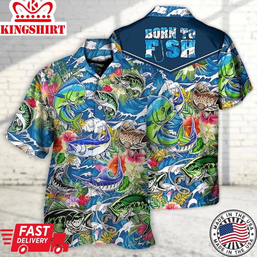 Fishing Hunting Born To Fish Tropical Vibe - Hawaiian Shirt