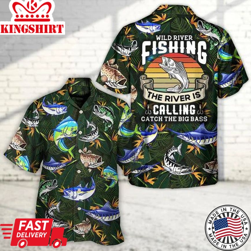 Fishing Wild River Fishing The River Is Calling Catch The Big Bass - Hawaiian Shirt