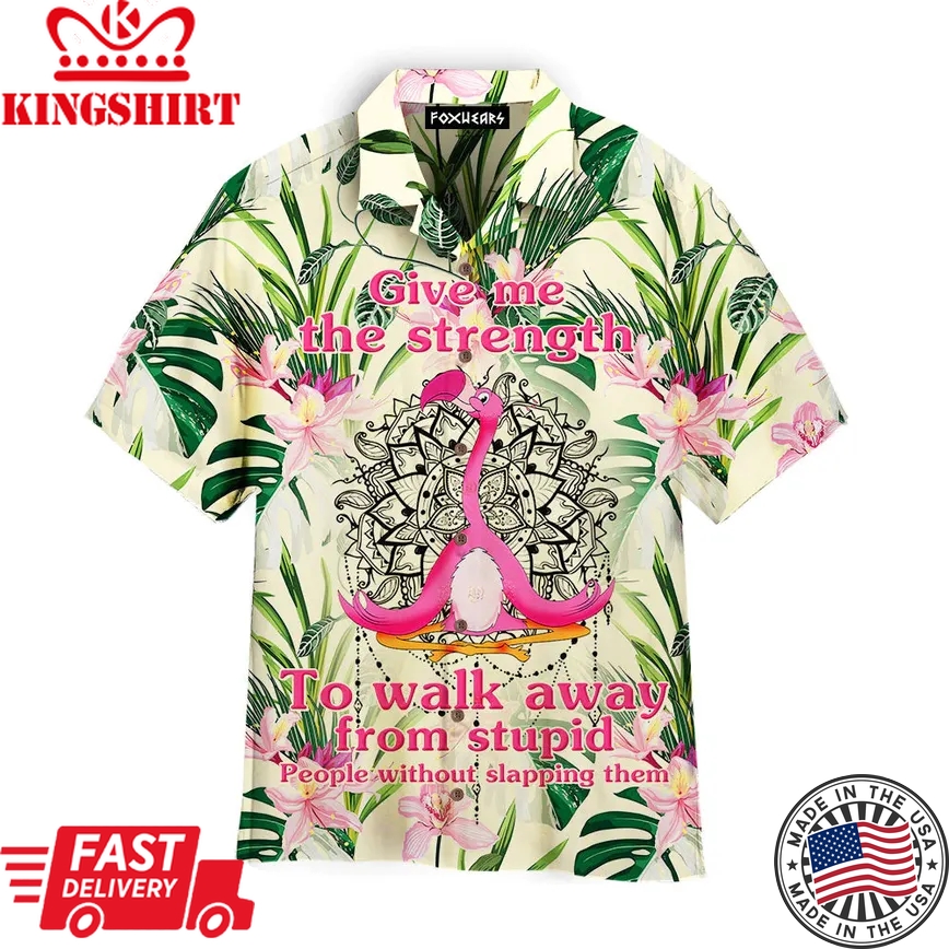 Flamingo Give Me Strength To Walk Away From Stupid Trendy Hawaiian Shirt