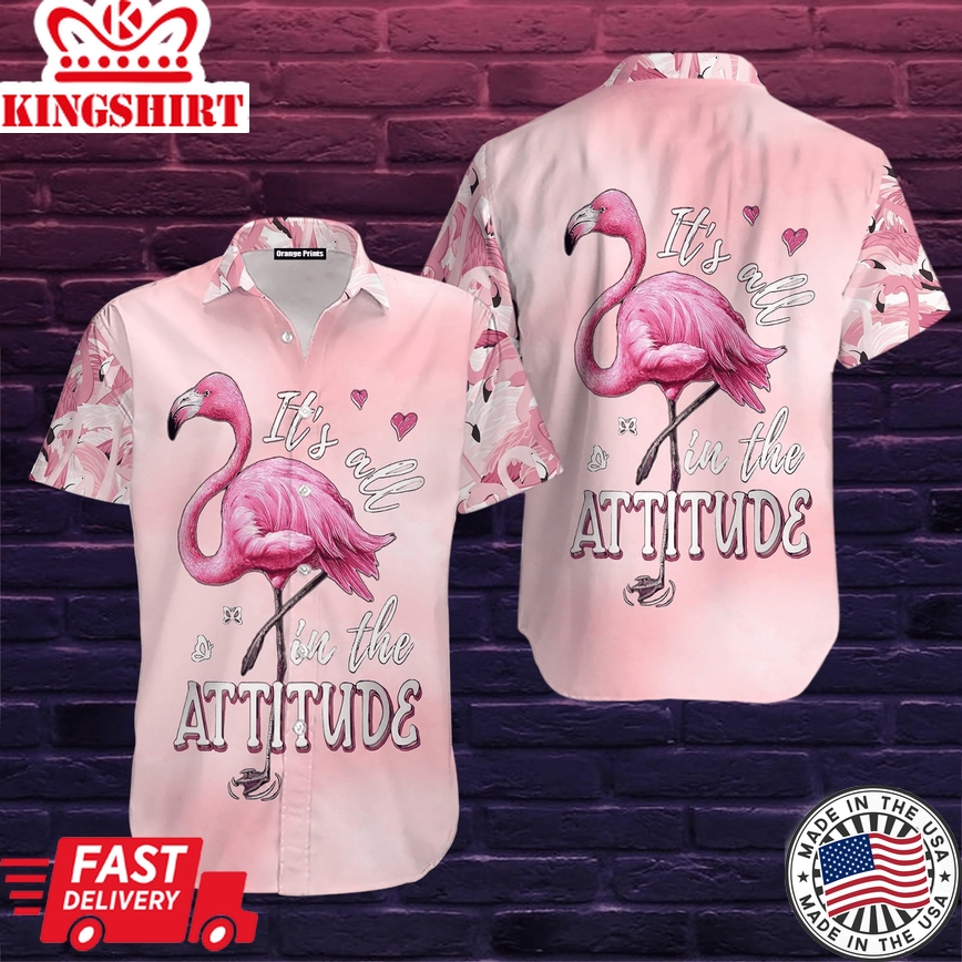 Flamingo It Is All In The Attitude Trendy Hawaiian Shirt For