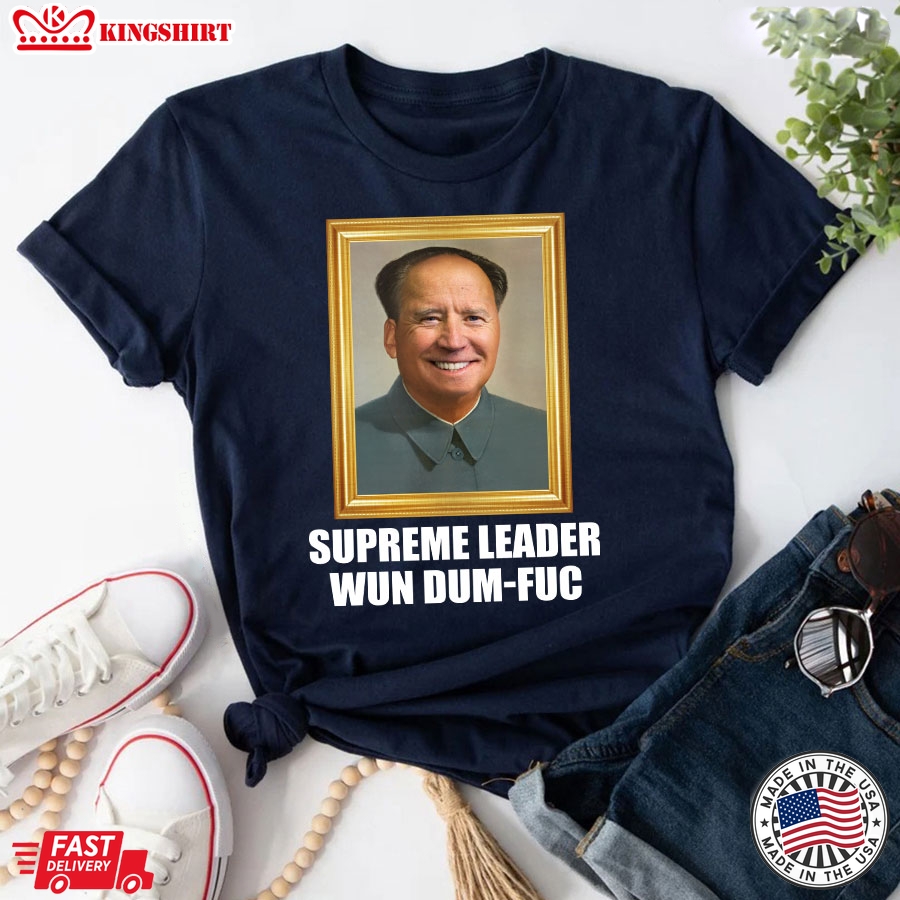 Funny Joe Biden Supreme Leader Wun Dum-Fuc T-Shirt