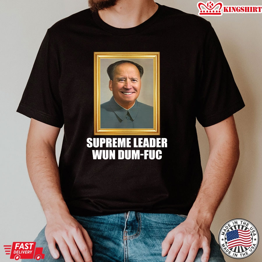 Funny Joe Biden Supreme Leader Wun Dum-Fuc T-Shirt