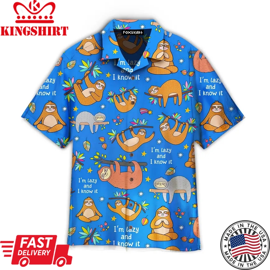 Funny Sloth Im Lazy And I Know It Trendy Hawaiian Shirt For Aloha Shirt