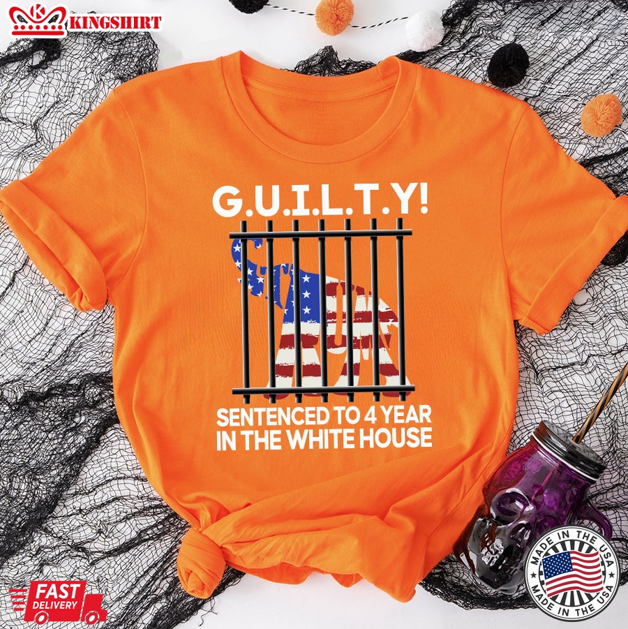 G.U.I.L.T.Y Sentenced To 4 Year In The White House Funny Political T-Shirt