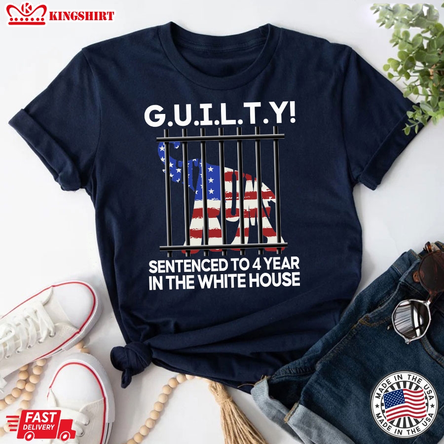 G.U.I.L.T.Y Sentenced To 4 Year In The White House Funny Political T-Shirt