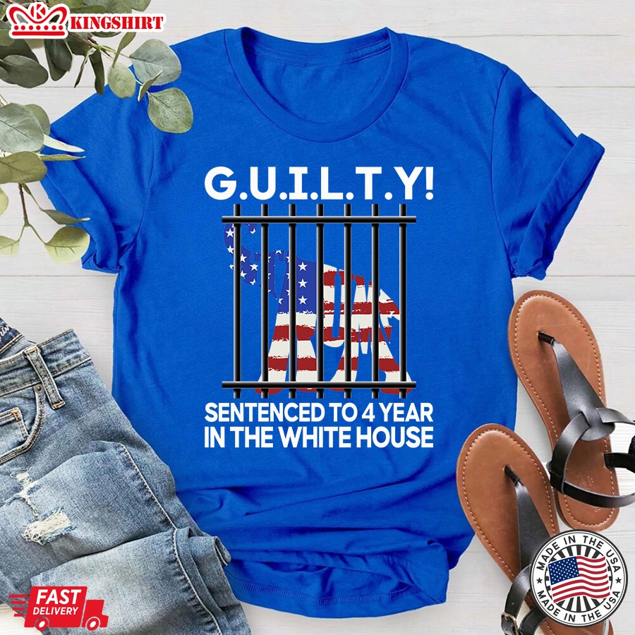 G.U.I.L.T.Y Sentenced To 4 Year In The White House Funny Political T-Shirt