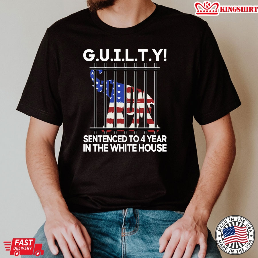 G.U.I.L.T.Y Sentenced To 4 Year In The White House Funny Political T-Shirt