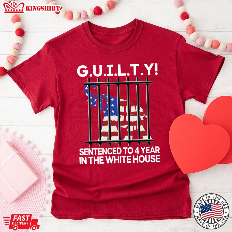 G.U.I.L.T.Y Sentenced To 4 Year In The White House Funny Political T-Shirt