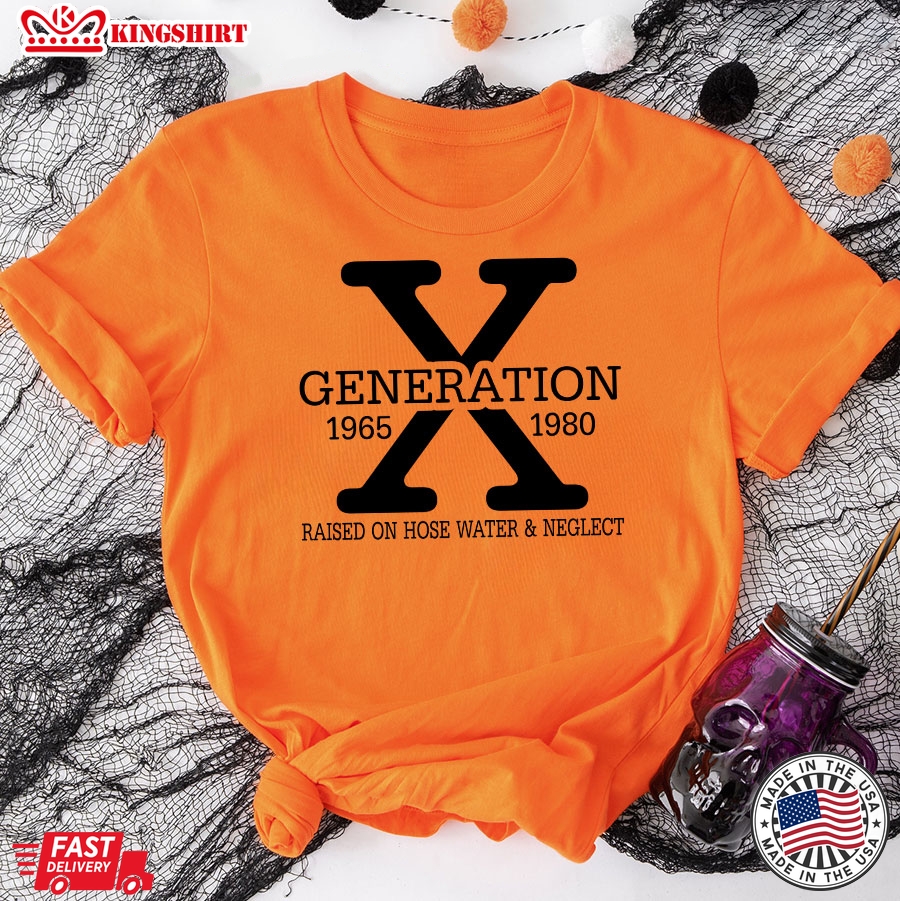 Generation X 1965 1980 Raised On Hose Water & Neglect T-Shirt