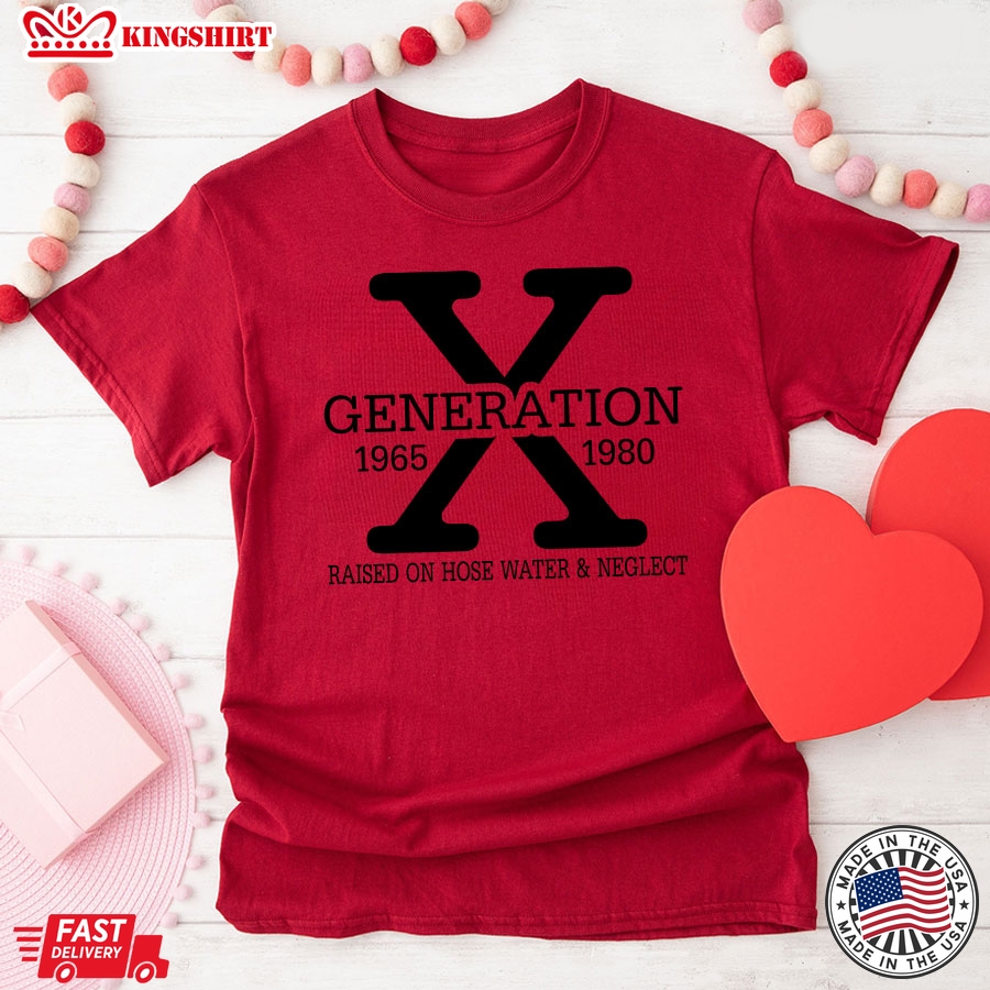 Generation X 1965 1980 Raised On Hose Water & Neglect T-Shirt