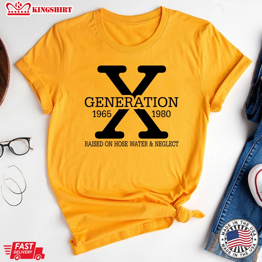 Generation X 1965 1980 Raised On Hose Water & Neglect T-Shirt