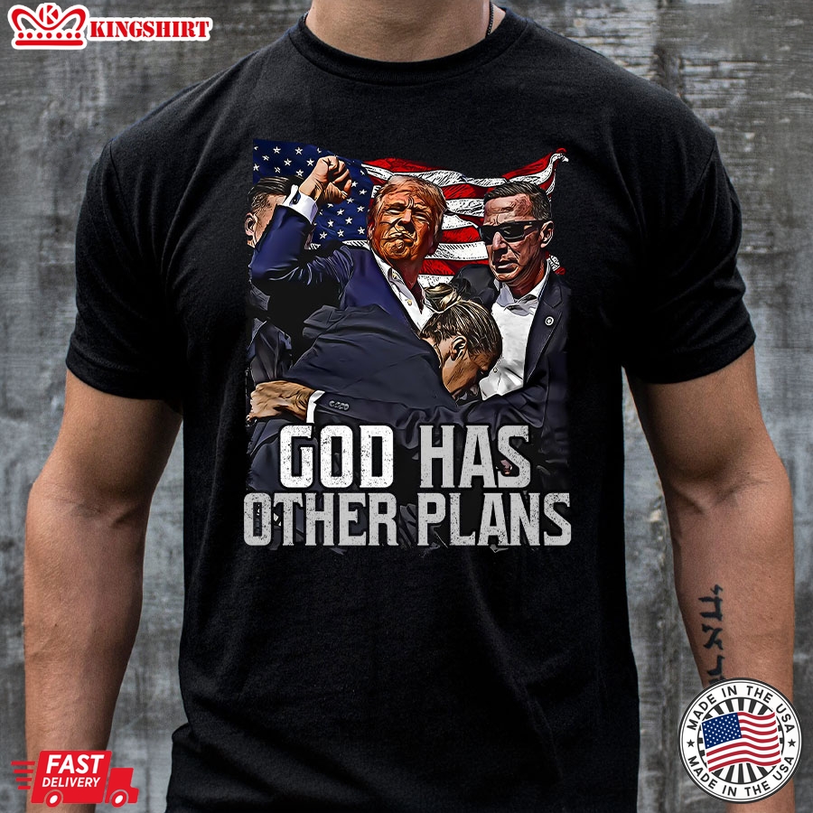 God Has Other Plans Trump President T-Shirt