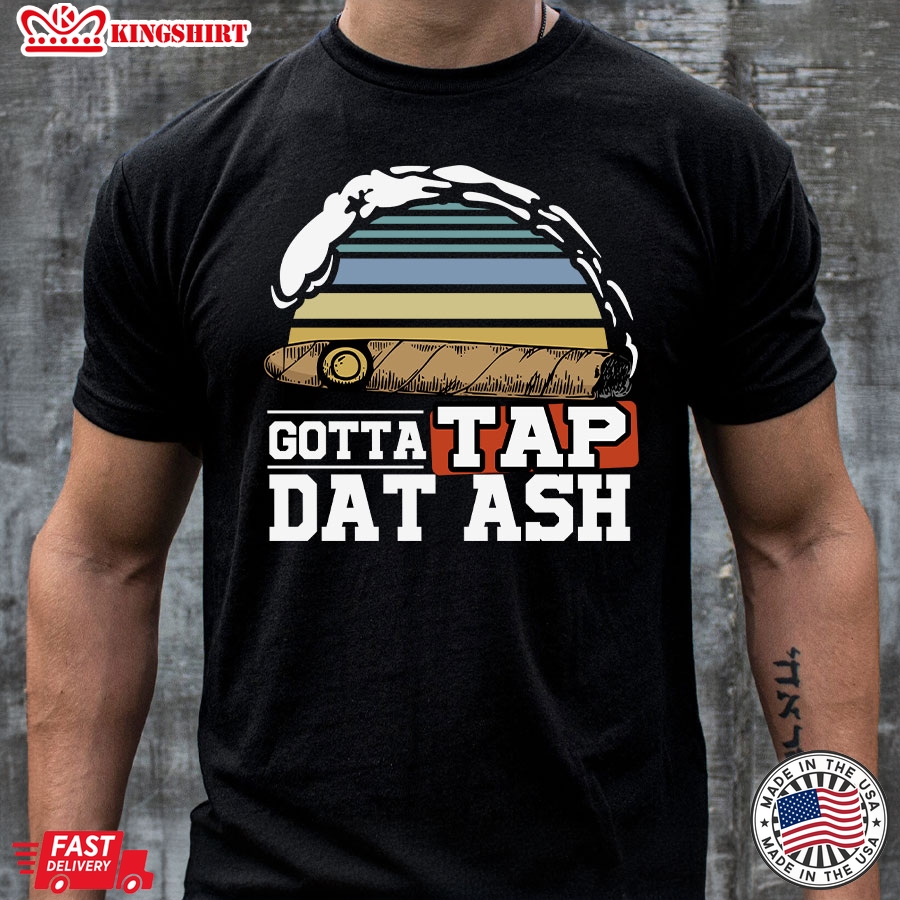 Gotta Tap Dat Ash Cigar Smoking Vintage T-Shirt