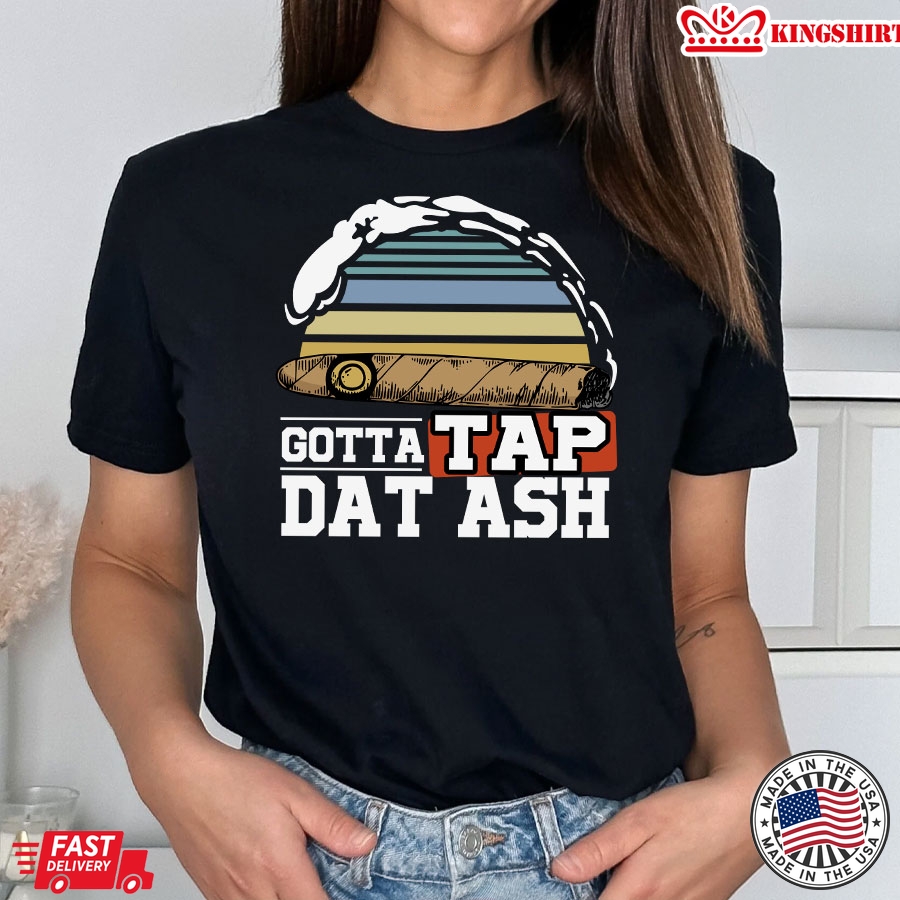 Gotta Tap Dat Ash Cigar Smoking Vintage T-Shirt