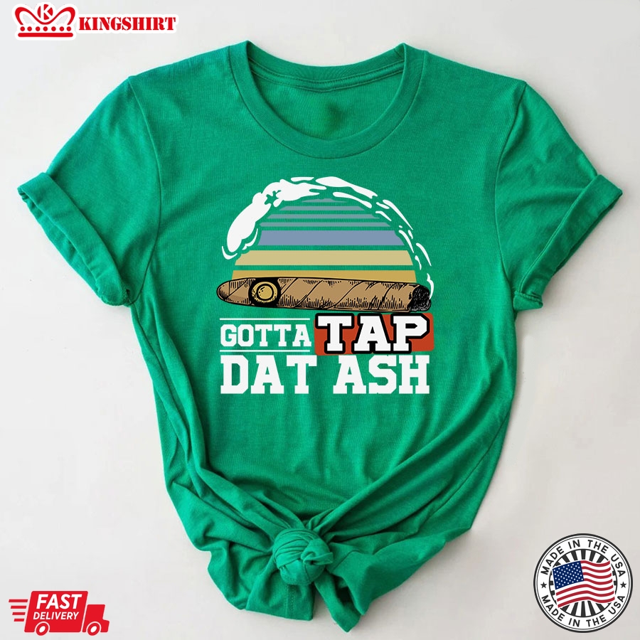 Gotta Tap Dat Ash Cigar Smoking Vintage T-Shirt