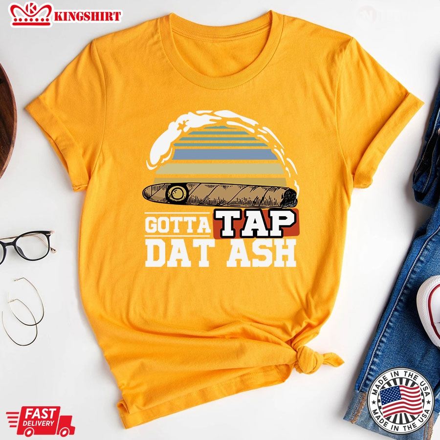 Gotta Tap Dat Ash Cigar Smoking Vintage T-Shirt