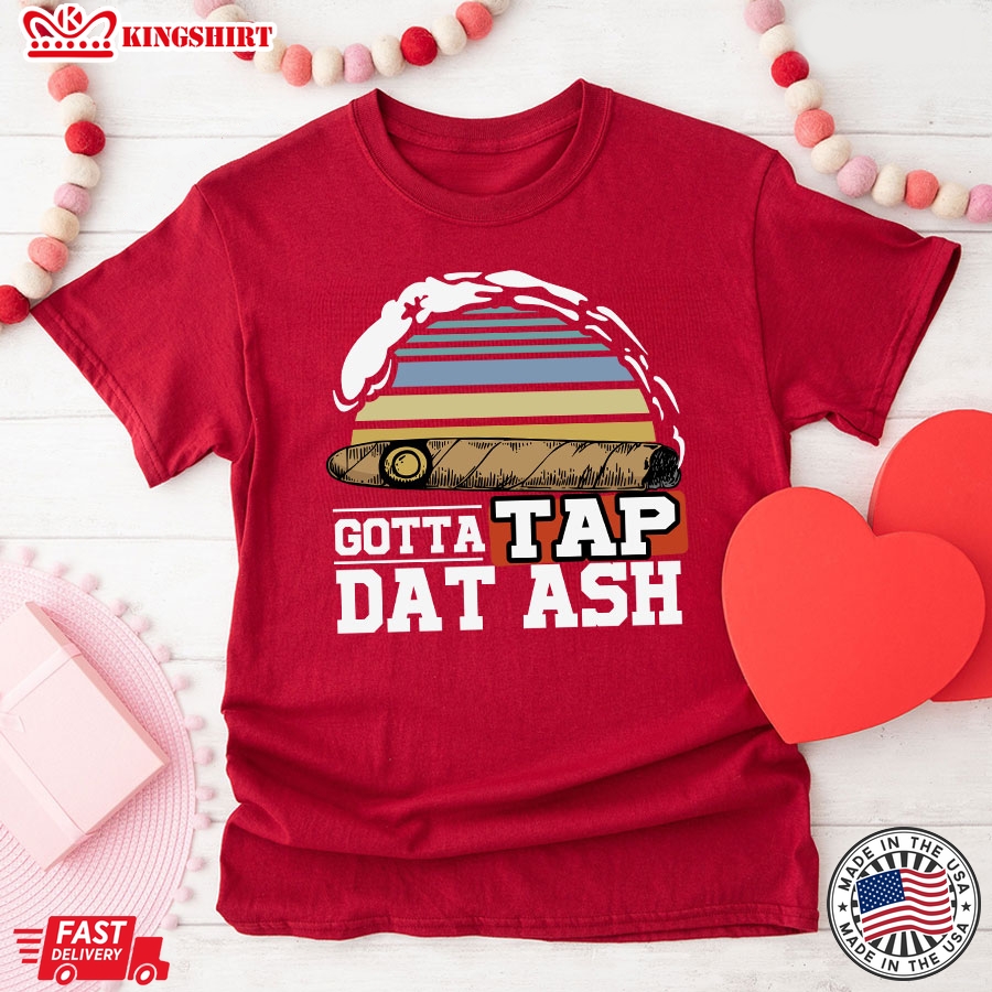 Gotta Tap Dat Ash Cigar Smoking Vintage T-Shirt