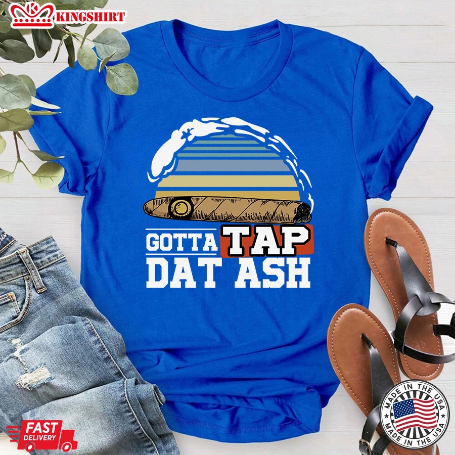 Gotta Tap Dat Ash Cigar Smoking Vintage T-Shirt