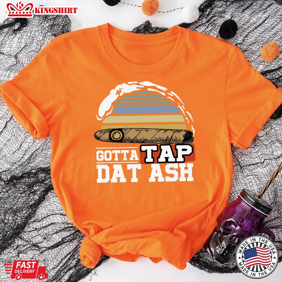 Gotta Tap Dat Ash Cigar Smoking Vintage T-Shirt