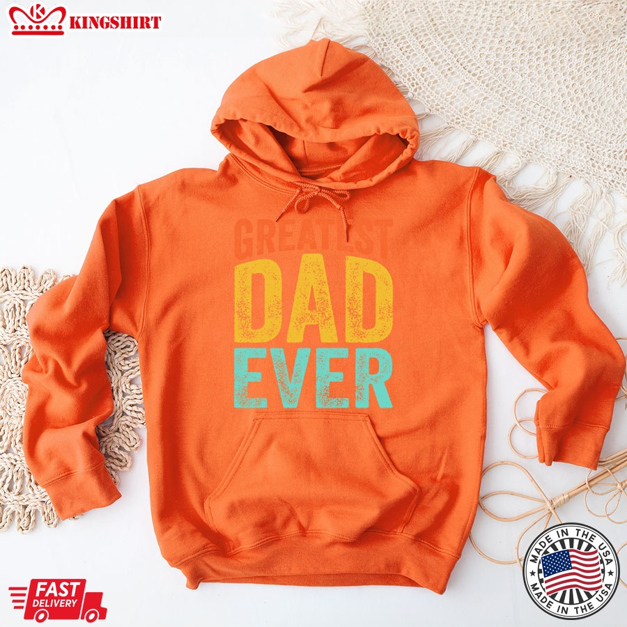 Greatest Dad Ever Father's Day Dad Gift Hoodie