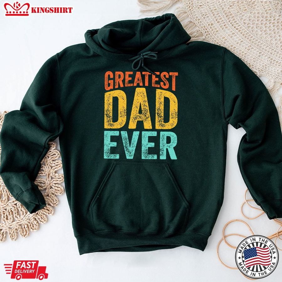 Greatest Dad Ever Father's Day Dad Gift Hoodie