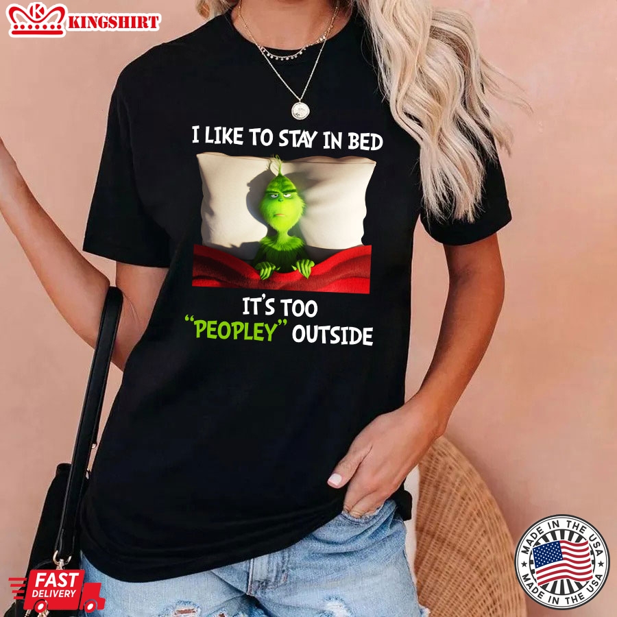 Grinch I Like To Stay In Bed It's Too Peopley Outside T-Shirt