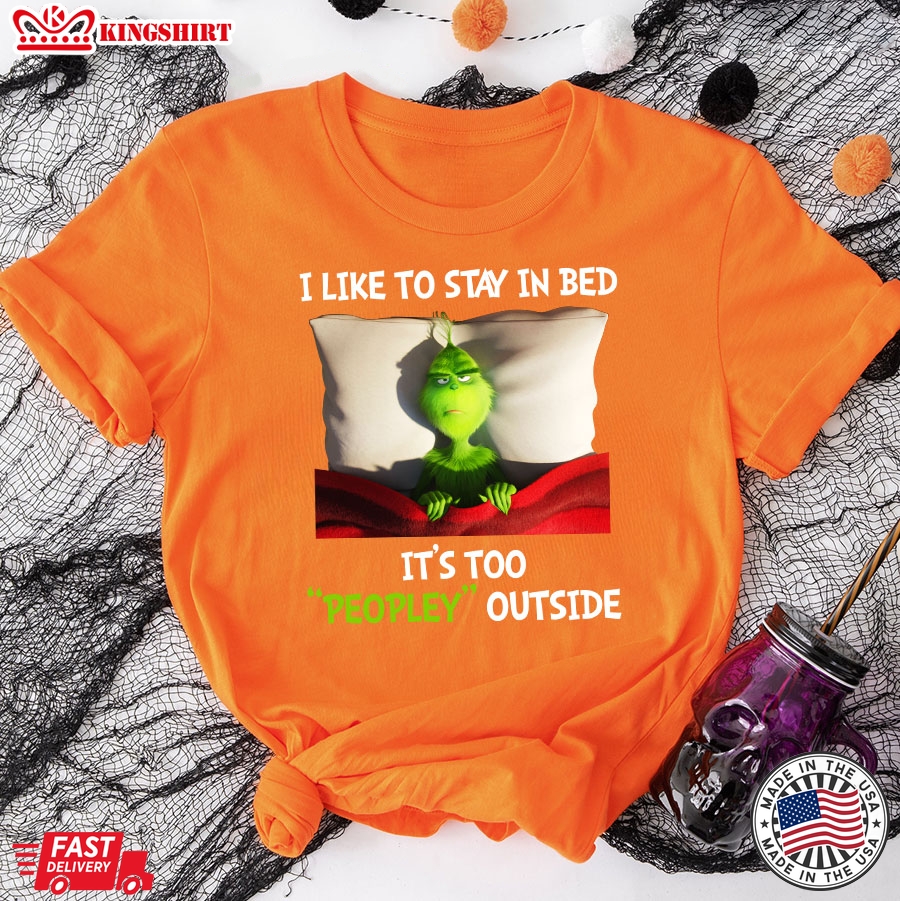 Grinch I Like To Stay In Bed It's Too Peopley Outside T-Shirt