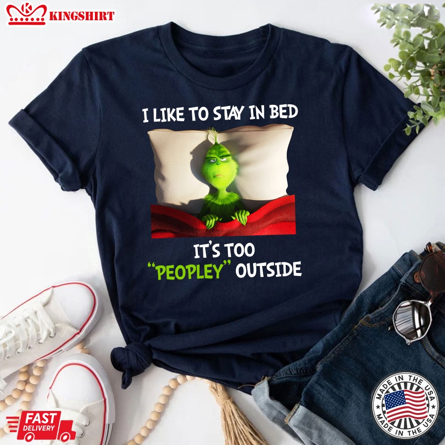 Grinch I Like To Stay In Bed It's Too Peopley Outside T-Shirt