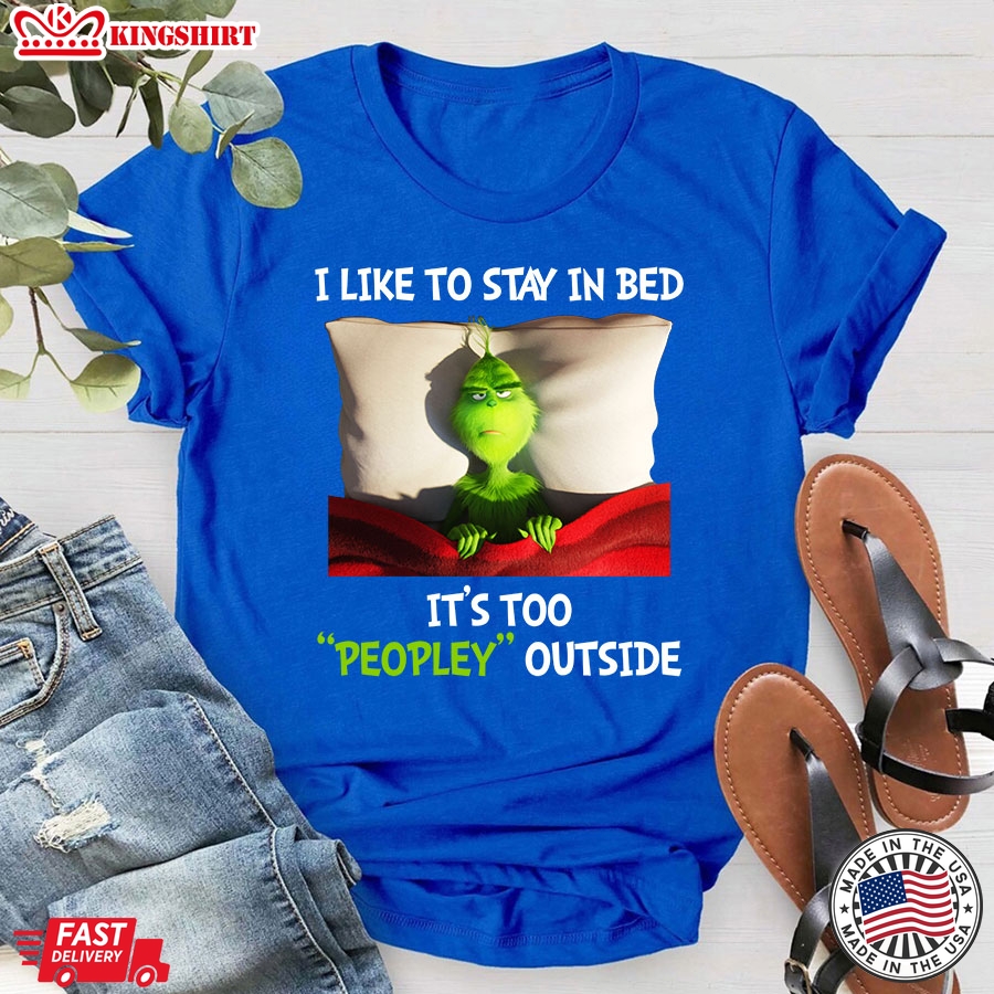 Grinch I Like To Stay In Bed It's Too Peopley Outside T-Shirt