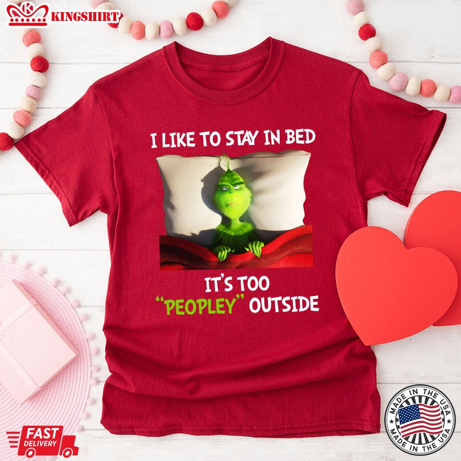 Grinch I Like To Stay In Bed It's Too Peopley Outside T-Shirt