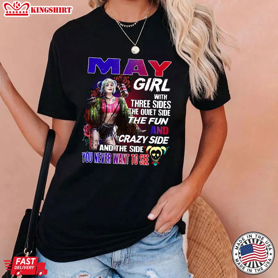 Harley Quinn May Girl With Three Sides The Quiet Side The Fun T-Shirt