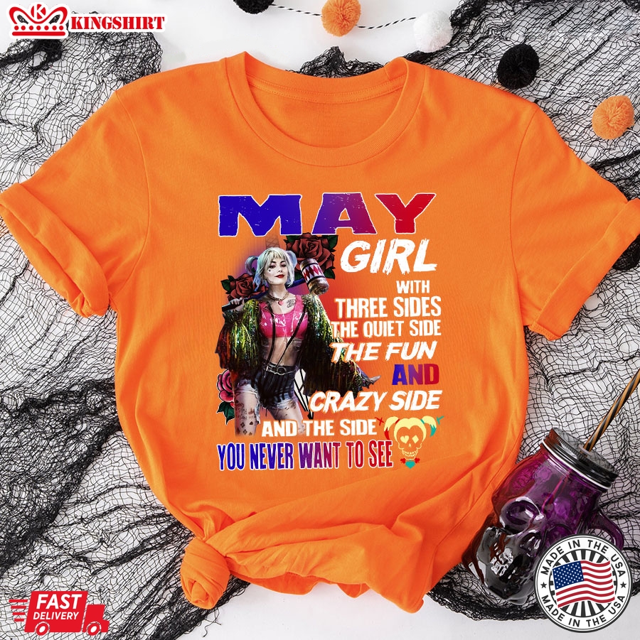 Harley Quinn May Girl With Three Sides The Quiet Side The Fun T-Shirt