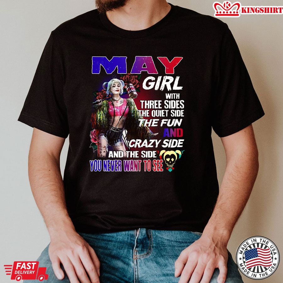 Harley Quinn May Girl With Three Sides The Quiet Side The Fun T-Shirt