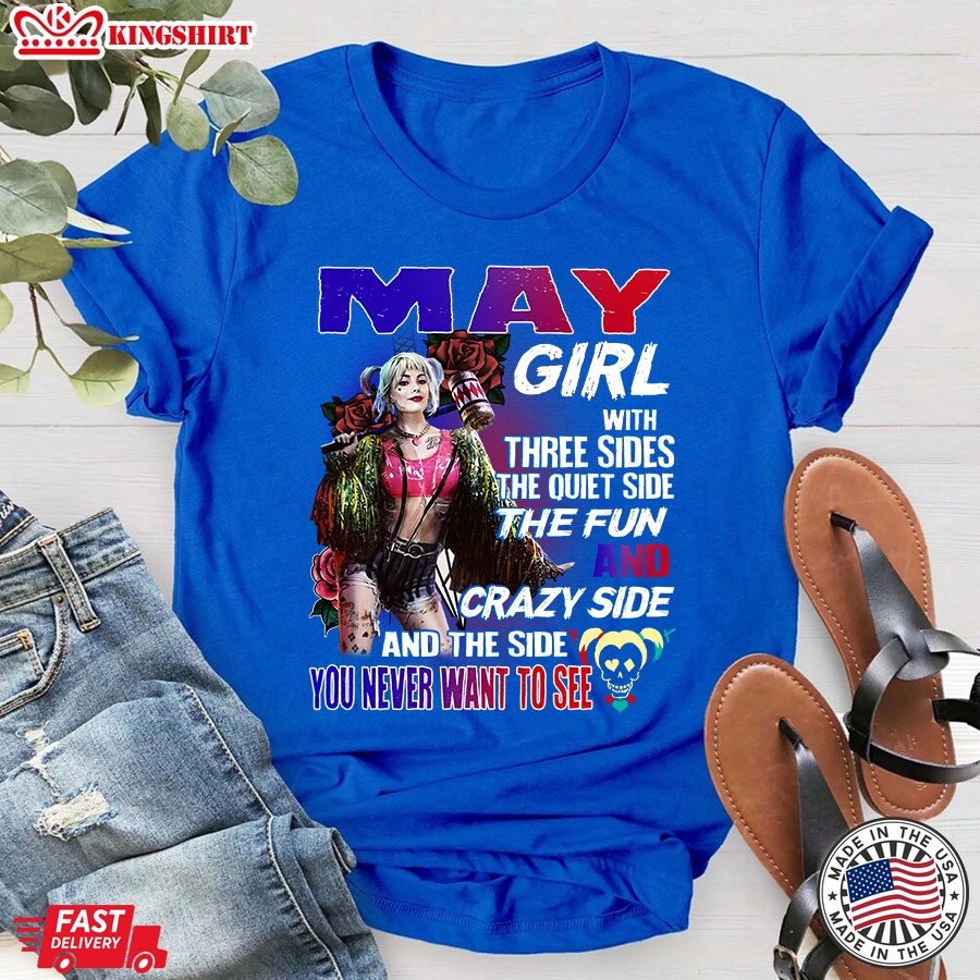 Harley Quinn May Girl With Three Sides The Quiet Side The Fun T-Shirt