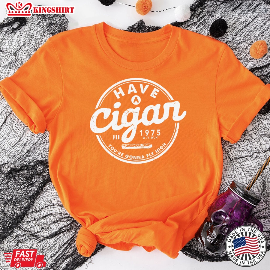 Have A Cigar 1975 You're Gonna Fly High T-Shirt