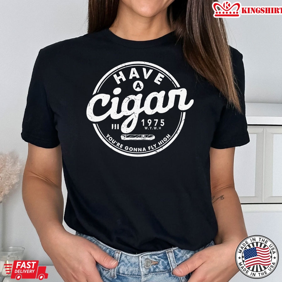 Have A Cigar 1975 You're Gonna Fly High T-Shirt